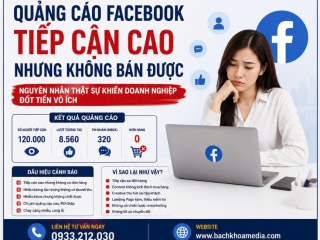 Quảng Cáo Facebook Tiếp Cận Cao Nhưng Không Bán Được – Nguyên Nhân Thật Sự Khiến Doanh Nghiệp Đốt Tiền Vô Ích
